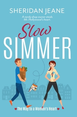 Slow Simmer: The Way to a Woman's Heart Romantic Comedy (Coming Home Trilogy Book 1) by Jeane, Sheridan