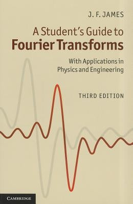 A Student's Guide to Fourier Transforms by James, J. F.