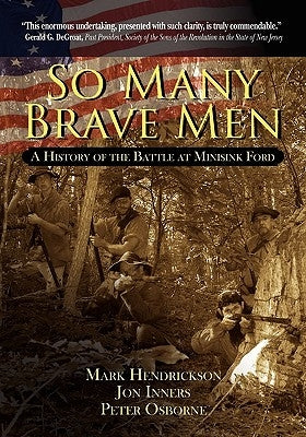 So Many Brave Men: A History of the Battle at Minisink Ford by Hendrickson, Mark