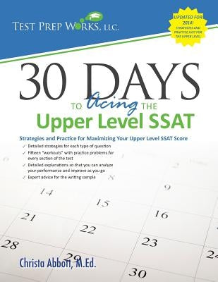 30 Days to Acing the Upper Level SSAT: Strategies and Practice for Maximizing Your Upper Level SSAT Score by Abbott M. Ed, Christa B.