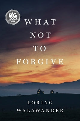 What Not to Forgive by Walawander, Loring