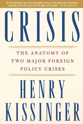 Crisis: The Anatomy of Two Major Foreign Policy Crises by Kissinger, Henry a.