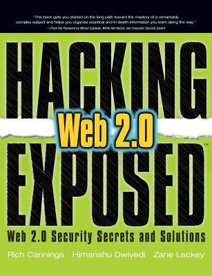 Hacking Exposed Web 2.0: Web 2.0 Security Secrets and Solutions by Cannings, Rich