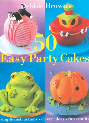 50 Easy Party Cakes by Brown, Debbie