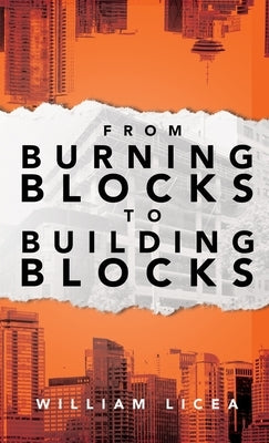 From Burning Blocks to Building Blocks by Licea, William