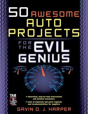 50 Awesome Auto Projects for the Evil Genius by Harper, Gavin D. J.