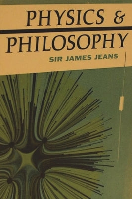 Physics and Philosophy by Jeans, James