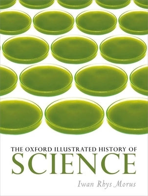 The Oxford Illustrated History of Science by Rhys Morus, Iwan