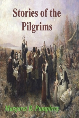 Stories of the Pilgrims by Pumphrey, Margaret B.