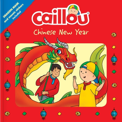 Caillou: Chinese New Year: Dragon Mask and Mosaic Stickers Included by Delporte, Corinne