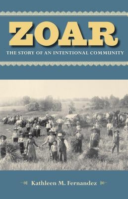 Zoar: The Story of an Intentional Community by Fernandez, Kathleen M.