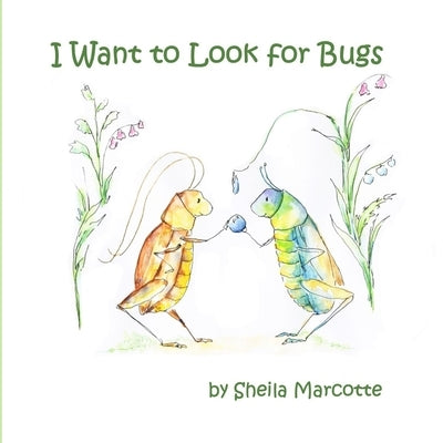 I Want to Look for Bugs by Marcotte, Sheila