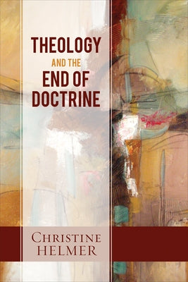 Theology and the End of Doctrine by Helmer, Christine