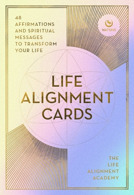 The Life Alignment Cards: 48 Spiritual Messages for a Journey of Transformation and Personal Healing by The Life Alignment Academy