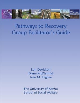 Pathways to Recovery Group Facilitator's Guide by McDiarmid, Diane