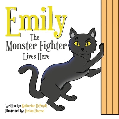 Emily the Monster Fighter Lives Here by Depuydt, Katherine M.