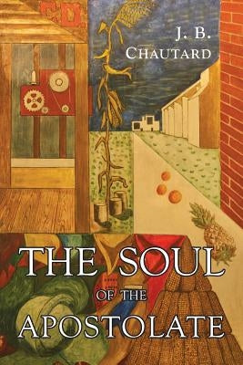 The Soul of The Apostolate by Chautard, J. B.