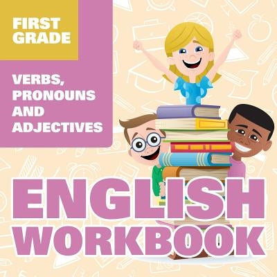 First Grade English Workbook: Verbs, Pronouns and Adjectives by Baby Professor