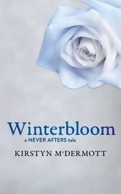 Winterbloom: A Never Afters Tale by McDermott, Kirstyn