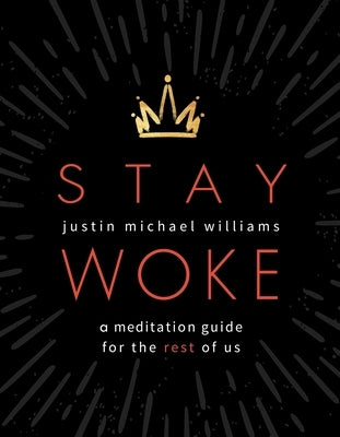 Stay Woke: A Meditation Guide for the Rest of Us by Williams, Justin Michael