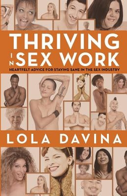 Thriving in Sex Work: Heartfelt Advice for Staying Sane in the Sex Industry by Davina, Lola