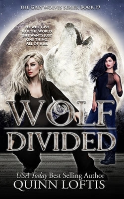 Wolf Divided: Book 19 of the Grey Wolves Series by Loftis, Quinn