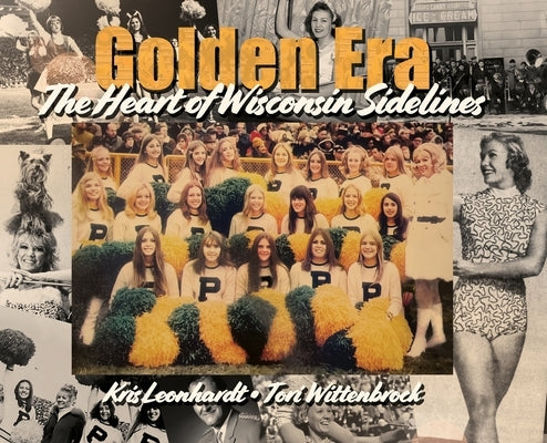 Golden Era: The Heart of Wisconsin Sidelines by Leonhardt, Kris