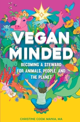 Vegan Minded: Becoming a Steward for Animals, People, and the Planet by Cook Mania, Christine