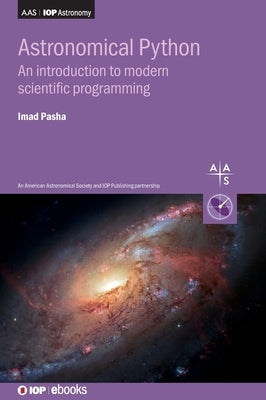 Astronomical Python: An introduction to modern scientific programming by Pasha, Imad