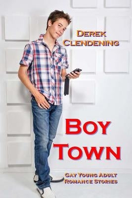 Boy Town: Gay Young Adult Romance Stories by Clendening, Derek