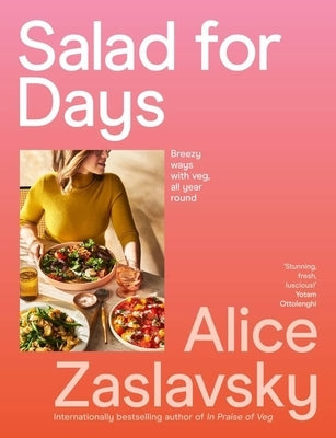Salad for Days: Breezy Ways with Veg, All Year Round by Zaslavsky, Alice