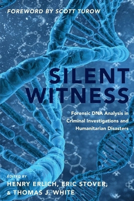 Silent Witness: Forensic DNA Evidence in Criminal Investigations and Humanitarian Disasters by Erlich, Henry