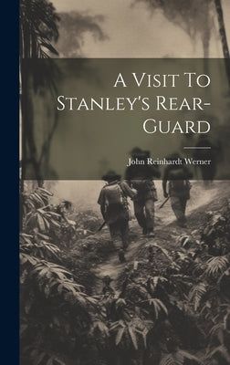 A Visit To Stanley's Rear-Guard by Werner, John Reinhardt