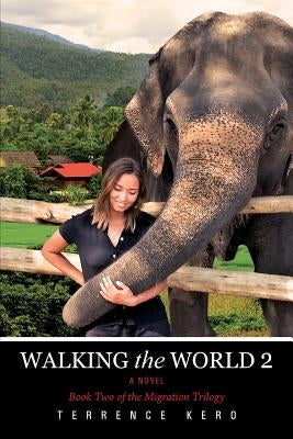 WALKING the WORLD 2 A Novel: Book Two of the Migration Trilogy by Kero, Terrence