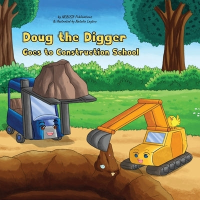 Doug the Digger Goes to Construction School: A Fun Picture Book For 2-5 Year Olds by Publications, Ncbusa