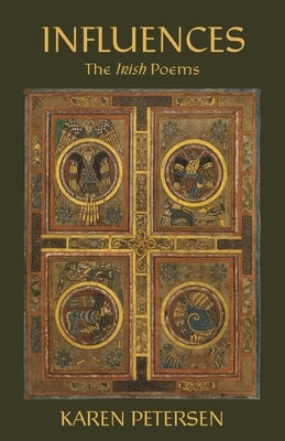 Influences: The Irish Poems by Petersen, Karen