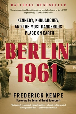 Berlin 1961: Kennedy, Khrushchev, and the Most Dangerous Place on Earth by Kempe, Frederick