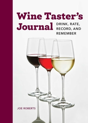 Wine Taster's Journal: Drink, Rate, Record, and Remember by Roberts, Joe