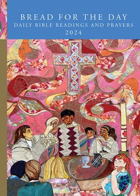 Bread for the Day: Daily Bible Readings and Prayers 2024 by Button, Mary