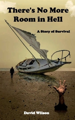 There's No More Room in Hell: A Story of Survival by Wilson, David