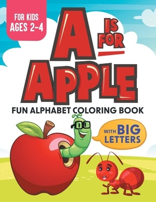 A Is For Apple: Fun Alphabet Coloring Book With Big Letters Kids Ages 2-4 by &. Rem, Xander