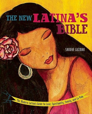 The New Latina's Bible: The Modern Latina's Guide to Love, Spirituality, Family, and La Vida by Guzm&#195;&#161;n, Sandra