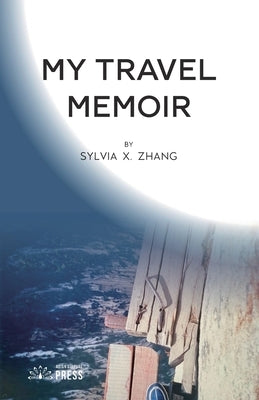 My Travel Memoir by Zhang, Sylvia X.