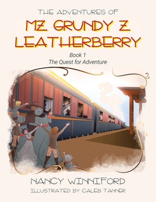 The Adventures of Mz. Grundy Z. Leatherberry: Book 1 The Quest for Adventure by Winniford, Nancy