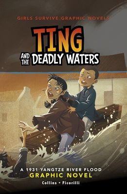 Ting and the Deadly Waters: A 1931 Yangtze River Flood Graphic Novel by Collins, Ailynn