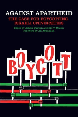 Against Apartheid: The Case for Boycotting Israeli Universities by Mullen, Bill V.