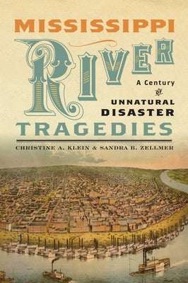 Mississippi River Tragedies: A Century of Unnatural Disaster by Klein, Christine a.