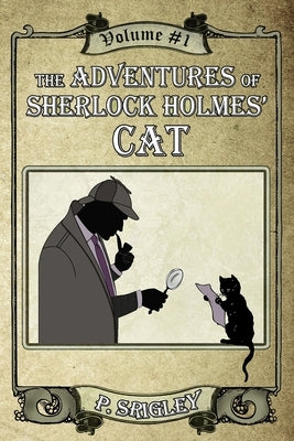 The Adventures of Sherlock Holmes' Cat, Volume 1 by Srigley, Patricia