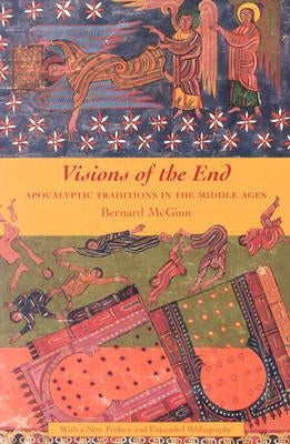 Visions of the End: Apocalyptic Traditions in the Middle Ages by McGinn, Bernard