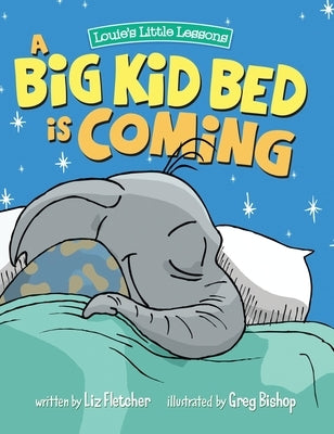 A Big Kid Bed is Coming: How to Transition and Keep Your Toddler in Their Bed by Fletcher, Liz